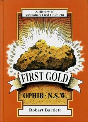 First Gold : A History of Australia's First Goldfield, Ophir, NSW