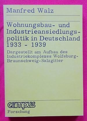 Bild des Verkufers fr Wohnungsbau- und Industrieansiedlungspolitik in Deutschland 1933 -1939 (Dargestellt am Aufbau des Industriekomplexes Wolfsburg - Braunschweig - Salzgitter) zum Verkauf von ANTIQUARIAT H. EPPLER