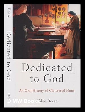 Image du vendeur pour Dedicated to God: an oral history of cloistered nuns / Abbie Reese mis en vente par MW Books Ltd.