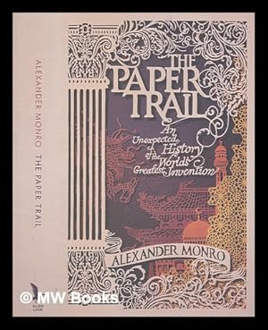 Bild des Verkufers fr The paper trail: an unexpected history of the world's greatest invention / Alexander Monro zum Verkauf von MW Books Ltd.