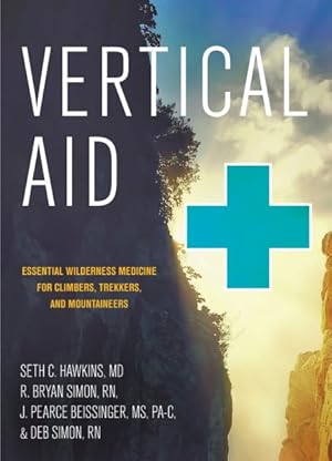 Image du vendeur pour Vertical Aid : Essential Wilderness Medicine for Climbers, Trekkers, and Mountaineers mis en vente par GreatBookPrices