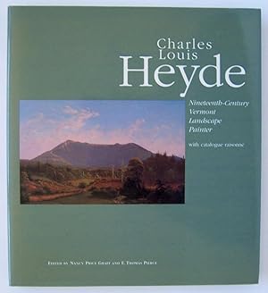 Seller image for Charles Louis Heyde: Nineteenth-century Vermont Landscape Painter (With Catalogue Raisonne) for sale by Martin Kaukas Books