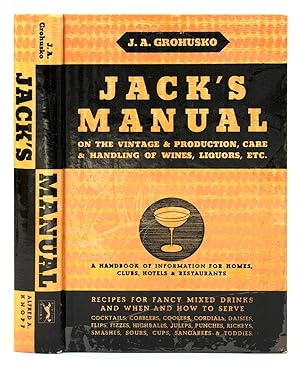 Jack's Manual on the vintage and Production, Care and Handling of Wines, Liquors, Etc. a Handbook...