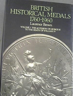 A Catalogue of British Historical Medals, 1760-1960: The Accession of George III to the Death of ...