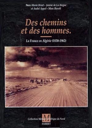 Seller image for Des chemins et des hommes. La France en Algrie (1830-1962) for sale by librairie philippe arnaiz