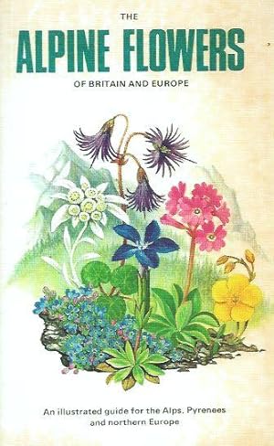 Seller image for The Alpine Flowers of Britain and Europe. An illustrated guide for the Alps, Pyrenees and Northern Europe. for sale by C. Arden (Bookseller) ABA