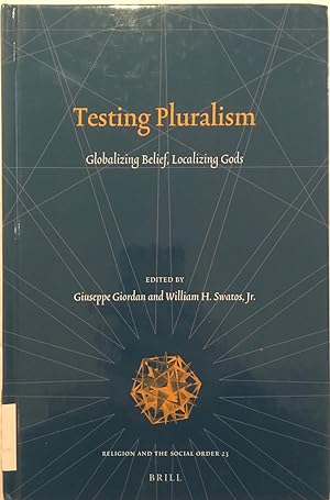 Seller image for Testing pluralism : globalizing belief, localizing gods [Religion and the social order, v. 23.] for sale by Joseph Burridge Books