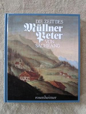 Die Zeit des Müllner-Peter von Sachrang (1766 - 1843). Herausgegeben vom Arbeitskreis Müllner-Pe...