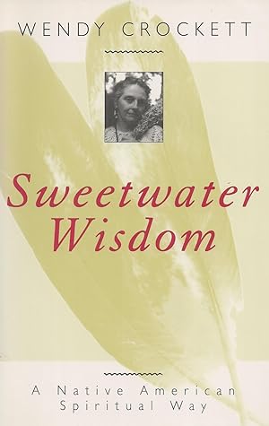 Sweetwater Wisdom A Native American Spiritual Way