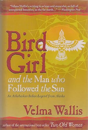 Bird Girl & The Man Who Followed The Sun An Athabaskan Indian from Alaska