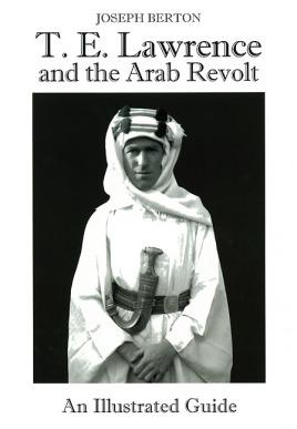 Seller image for T. E. Lawrence and the Arab Revolt: An Illustrated Guide for sale by Book Bunker USA