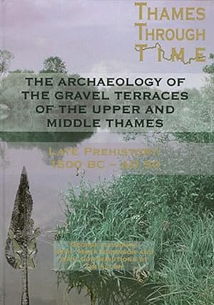 Bild des Verkufers fr The Archaeology of the Gravel Terraces of the Upper and Middle Thames: The Thames Valley in Late Prehistory First 1500 BC-AD 50 zum Verkauf von Book Bunker USA