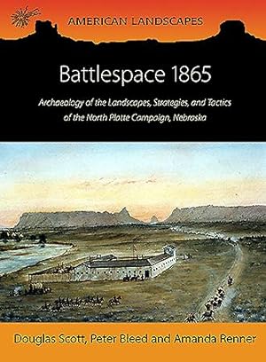 Bild des Verkufers fr Battlespace 1865: Archaeology of the Landscapes, Strategies, and Tactics of the North Platte Campaign, Nebraska (American Landscapes) zum Verkauf von Book Bunker USA