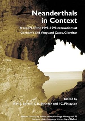 Image du vendeur pour Neanderthals in Context: a report of the 1995-98 excavations at Gorham's and Vanguard Caves, Gibraltar (OUSA Monograph) mis en vente par Book Bunker USA