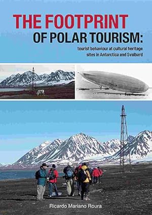Seller image for The footprint of polar tourism: Tourist behaviour at cultural heritage sites in Antarctica and Svalbard (Circumpolar Studies) for sale by Book Bunker USA