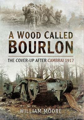 Seller image for A Wood Called Bourlon: The Cover-up after Cambrai, 1917 for sale by Book Bunker USA