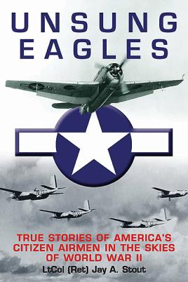 Image du vendeur pour Unsung Eagles: True Stories of America  s Citizen Airmen in the Skies of World War II mis en vente par Book Bunker USA