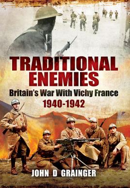 Bild des Verkufers fr Traditional Enemies: Britain's War With Vichy France 1940-42 zum Verkauf von Book Bunker USA