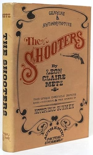 Immagine del venditore per The Shooters This Unique Chronicle Depicts Rare, Historical and True Stories of Notorious Gunmen venduto da Good Books In The Woods