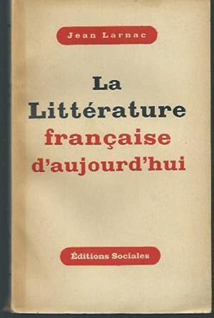 Seller image for La Litterature francaise d aujourd hui. Contenu: De l'influence des revolutions et des guerres sur la litterature / la nouvelle equipe apres la guerre de 1914 / les autres tendances d'entre deux guerres / sous la pression de l'histoire. for sale by Antiquariat Carl Wegner