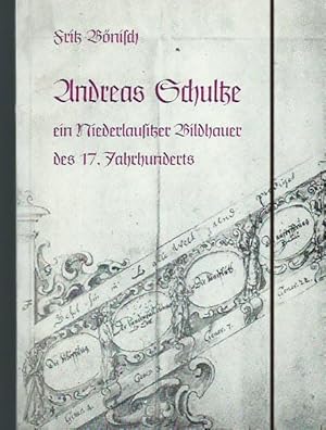 Imagen del vendedor de Andreas Schultze, ein Niederlausitzer Bildhauer des 17. Jahrhunderts. Herausgeber: Niederlausitzer Arbeitskreis fr regionale Forschung beim Rat des Bezirkes Cottbus. a la venta por Antiquariat Carl Wegner