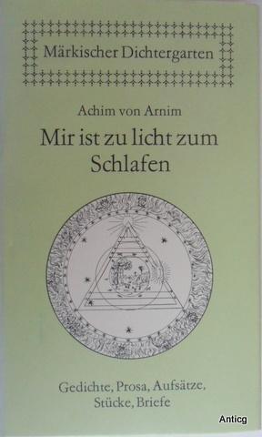 Bild des Verkufers fr Mir ist zu licht zum Schlafen. Gedichte, Prosa, Aufstze, Stcke, Briefe. Herausgegeben und mit einem Nachwort von Gerhard Wolf. Nebst einigen Kupfern aus der Zeitung fr Einsiedler. zum Verkauf von Antiquariat Gntheroth