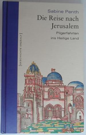 Bild des Verkufers fr Die Reise nach Jerusalem. Pilgerfahrten ins Heilige Land. zum Verkauf von Antiquariat Gntheroth