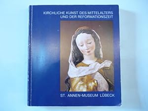 Kirchliche Kunst des Mittelalters und der Reformationszeit. Die Sammlung im St.-Annen-Museum.