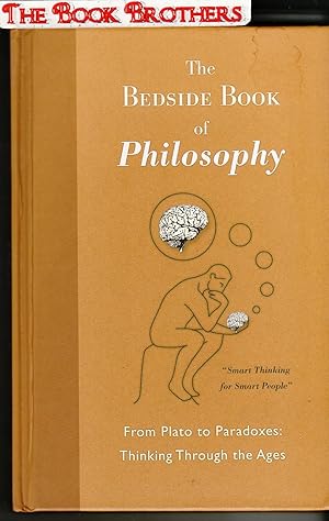 Seller image for The Bedside Book of Philosophy:From Plato to Paradoves:Thinking Through the Ages for sale by THE BOOK BROTHERS