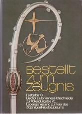 Bestellt zum Zeugnis. Festgabe für Bischof Dr. Johannes Pohlschneider zur Vollendung des 75. Lebe...