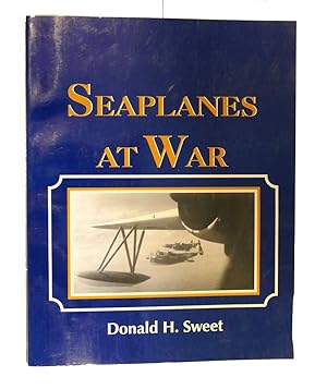 SEAPLANES AT WAR : A Treasury of Words and Pictures