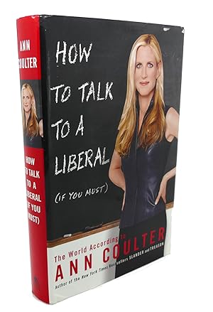 Seller image for HOW TO TALK TO A LIBERAL : The World According to Ann Coulter for sale by Rare Book Cellar