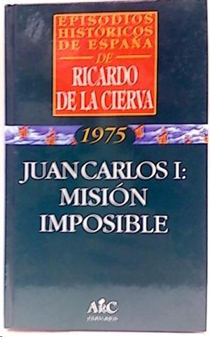 JUAN CARLOS I : MISIÓN IMPOSIBLE