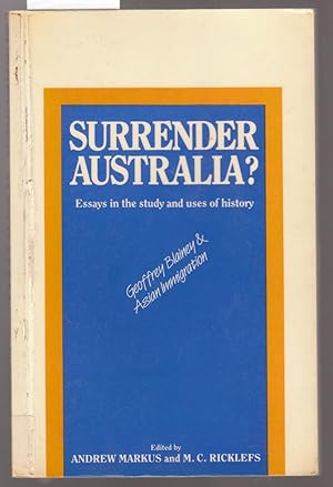 Surrender Australia ? Essays in the Study and Uses of History - Geoffrey Blainey and Asian Immigr...