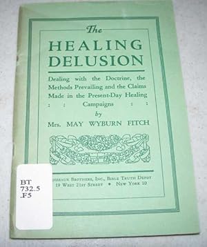 Seller image for The Healing Delusion: Dealing with the Doctrine, the Methods Prevailing and the Claims Made in the Present Day Healing Campaigns for sale by Easy Chair Books