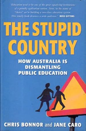 Seller image for The Stupid Country: How Australia is Dismantling Public Education for sale by Goulds Book Arcade, Sydney