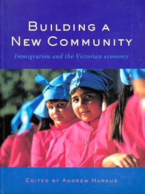 Seller image for Building a New Community: Immigration and the Victorian Economy for sale by Goulds Book Arcade, Sydney