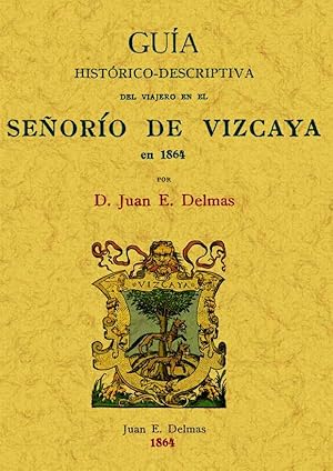 SEÑORIO DE VIZCAYA. GUIA HISTORICO-DESCRIPTIVA DEL VIAJERO EN 1864