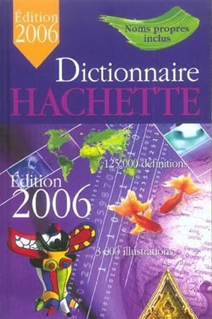 Dictionnaire Hachette. noms propres inclus, 125000 définitions, 3000 illustrations