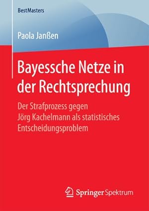 Seller image for Bayessche Netze in der Rechtsprechung : Der Strafprozess gegen Jrg Kachelmann als statistisches Entscheidungsproblem for sale by AHA-BUCH GmbH
