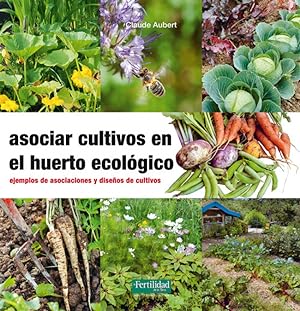 Asociar cultivos en el huerto ecológico Ejemplos de asociaciones y diseños de cultivos