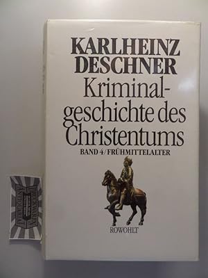 Kriminalgeschichte des Christentums - Band 4 : Frühmittelalter - Von König Chlodwig I. (um 500) b...