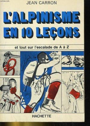 Imagen del vendedor de L'ALPINISME EN 10 LECONS ET TOUT SUR L'ESCALADE DE A a Z a la venta por JLG_livres anciens et modernes