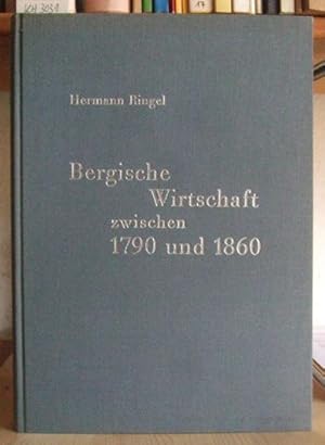 Image du vendeur pour Bergische Wirtschaft zwischen 1790 und 1860. Probleme der Anpassung und Eingliederung einer frhindustriellen Landschaft. mis en vente par Versandantiquariat Trffelschwein