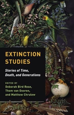 Bild des Verkufers fr Extinction Studies : Stories of Time, Death, and Generations zum Verkauf von GreatBookPrices