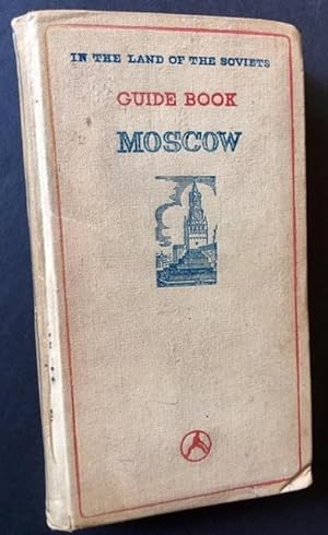 Guide to the City of Moscow: A Handbook for Tourists (In the Land of the Soviets)