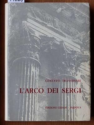 L'Arco dei Sergi. Rilievi e ricostruzioni di I. Gismondi.