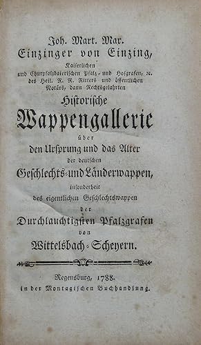 Bild des Verkufers fr Historische Wappengallerie ber den Ursprung und das Alter der deutschen Geschlechts- und Lnderwappen, insonderheit des eigentlichen Geschlechtswappen der durchlauchtigsten Pfalzgrafen von Wittelsbach-Scheyern. zum Verkauf von Antiquariat Rainer Schlicht