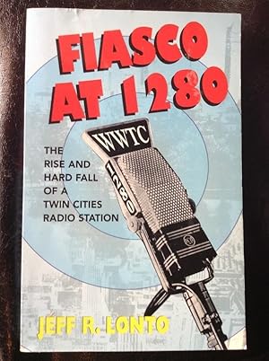 Immagine del venditore per Fiasco At 1280 The Rise And Hard Fall Of A Twin Cities Radio Station venduto da Eat My Words Books