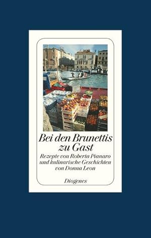 Bei den Brunettis zu Gast: Rezepte von Roberta Pianaro und kulinarische Geschichten von Donna Leon